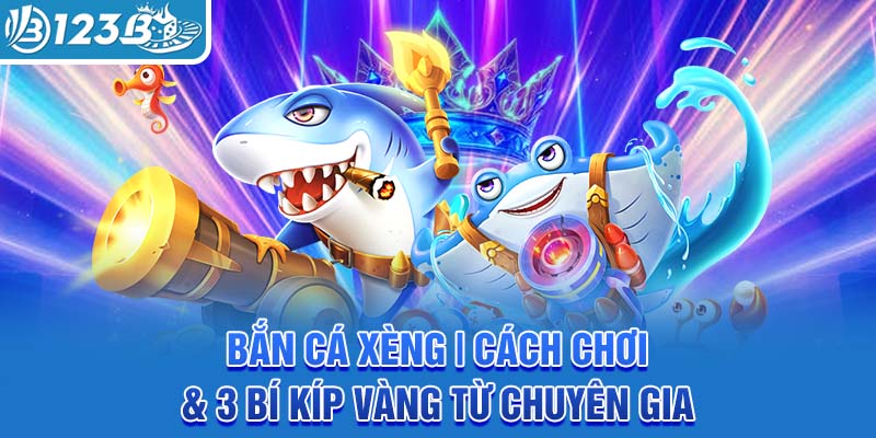 ban-ca-xeng-cach-choi-3-bi-kip-vang-tu-chuyen-gia