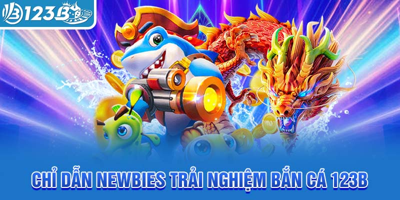 chi-dan-newbies-trai-nghiem-ban-ca-123b
