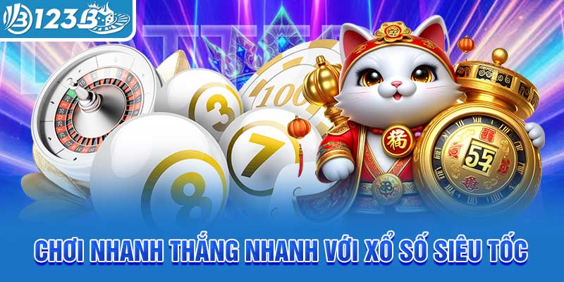 choi-nhanh-thang-nhanh-voi-xo-so-sieu-toc