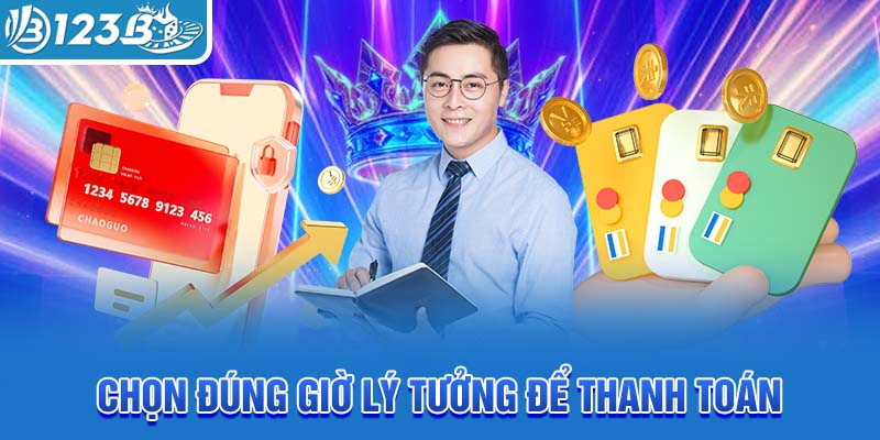 chon-dung-gio-ly-tuong-de-thanh-toan