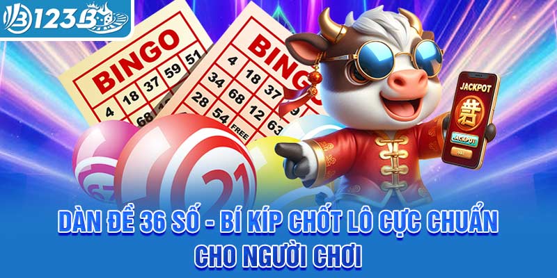 dan-de-36-so-bi-kip-chot-lo-cuc-chuan-cho-nguoi-choi