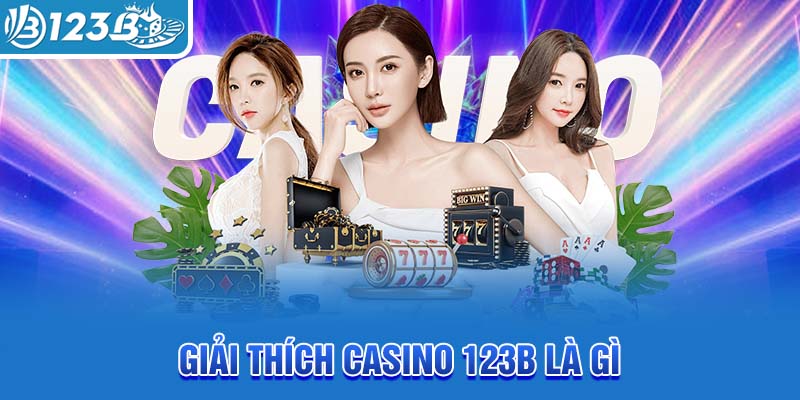 giai-thich-casino-123b-la-gi