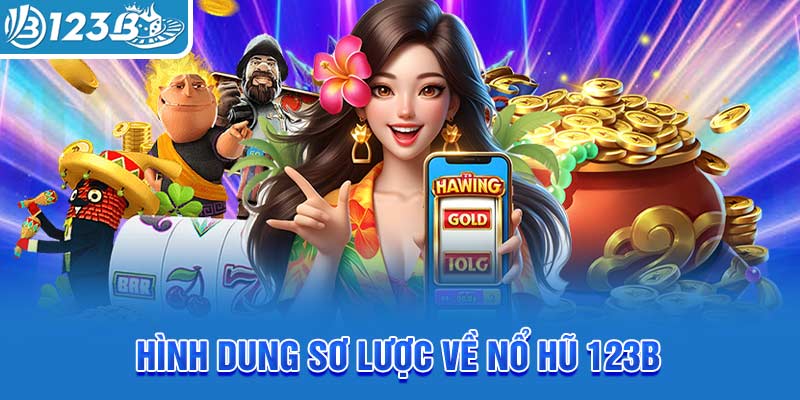 hinh-dung-so-luoc-ve-no-hu-123b